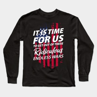 It's Time For Us To Get Out Of These Ridicules Endless War Long Sleeve T-Shirt